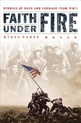 Faith Under Fire: Stories of Hope and Courage f... 0785288325 Book Cover