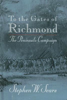 To the Gates of Richmond: The Peninsula Campaign 0899197906 Book Cover