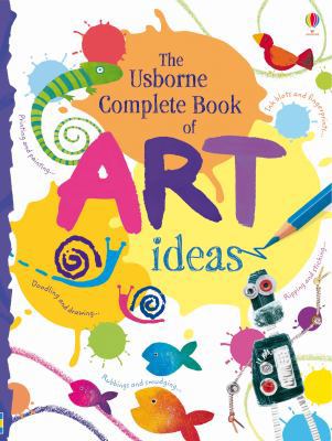 Complete Book of Art Ideas (Usborne Art Ideas) 1409514269 Book Cover