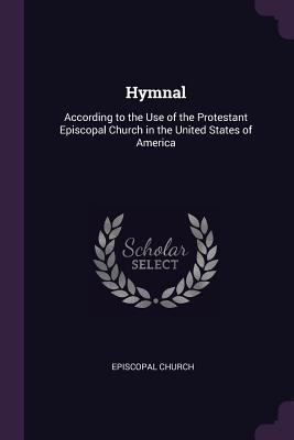 Hymnal: According to the Use of the Protestant ... 1377484319 Book Cover