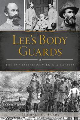 Lee's Body Guards: The 39th Battalion Virginia ... 146714150X Book Cover