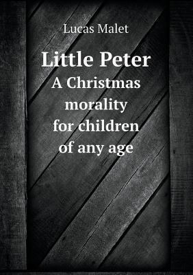 Little Peter A Christmas morality for children ... 5518536127 Book Cover