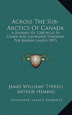 Across the Sub-Arctics of Canada: A Journey of ... 1164757636 Book Cover