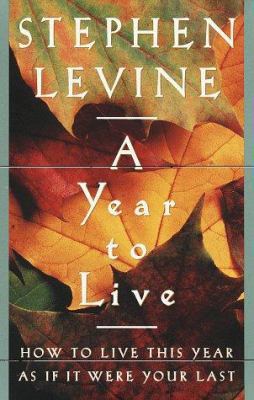 A Year to Live: How to Live This Year as If It ... 0517708795 Book Cover