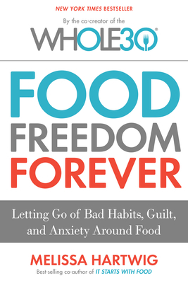 Food Freedom Forever: Letting Go of Bad Habits,... B01DLGKKRM Book Cover
