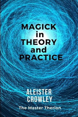 Magick in Theory and Practice 1705459137 Book Cover