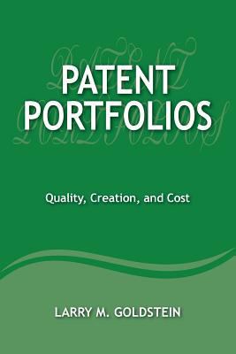 Patent Portfolios: Quality, Creation, and Cost 0989554120 Book Cover