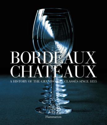 Bordeaux Chateaux: A History of the Grands Crus... 2080201506 Book Cover