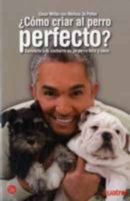 ¿COMO CRIAR AL PERRO PERFECTO? [Spanish] 8466315470 Book Cover