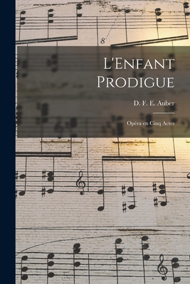 L'Enfant prodigue; opéra en cinq actes [French] 1019236582 Book Cover