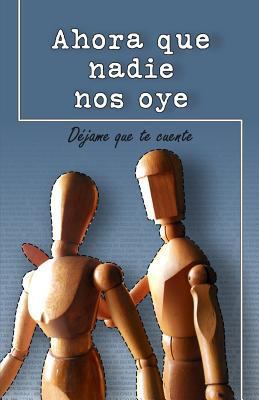 Ahora que nadie nos oye [Spanish] 1731524528 Book Cover