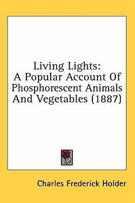 Living Lights: A Popular Account Of Phosphoresc... 0548980357 Book Cover