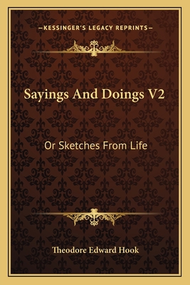 Sayings And Doings V2: Or Sketches From Life 1163621560 Book Cover