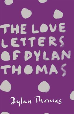 The Love Letters of Dylan Thomas 1780227256 Book Cover