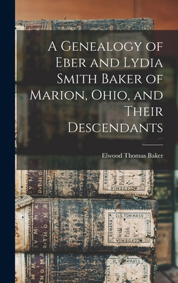 A Genealogy of Eber and Lydia Smith Baker of Ma... 1018240055 Book Cover