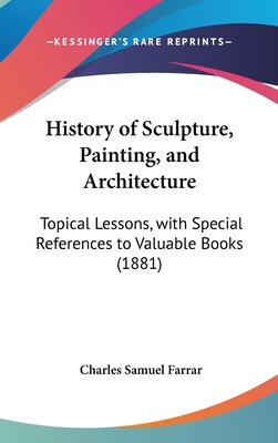 History of Sculpture, Painting, and Architectur... 1436625181 Book Cover