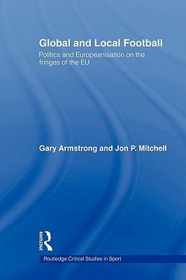 Global and Local Football: Politics and Europea... 0415564913 Book Cover