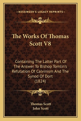 The Works Of Thomas Scott V8: Containing The La... 1167244451 Book Cover