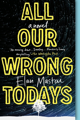 All Our Wrong Todays: A Novel 0385686862 Book Cover