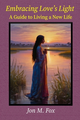 Embracing Love's Light - A Guide to Living a Ne... 6210642667 Book Cover