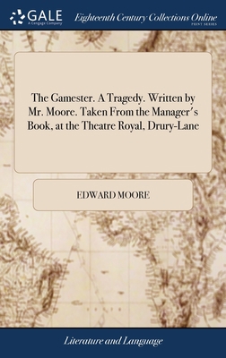 The Gamester. A Tragedy. Written by Mr. Moore. ... 1385338555 Book Cover