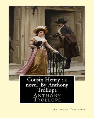 Cousin Henry: a novel, By Anthony Trollope 153467697X Book Cover