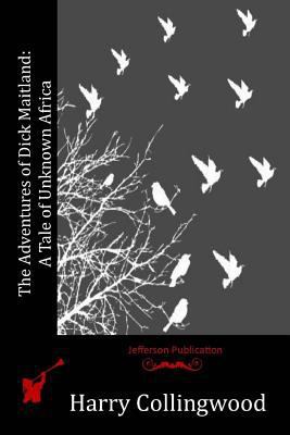 The Adventures of Dick Maitland: A Tale of Unkn... 1523899468 Book Cover