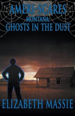 Ameri-Scares Montana: Ghosts in the Dust 1951510232 Book Cover