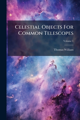 Celestial Objects For Common Telescopes; Volume 1 124722256X Book Cover
