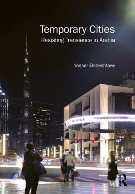 Temporary Cities: Resisting Transience in Arabia 1138313076 Book Cover