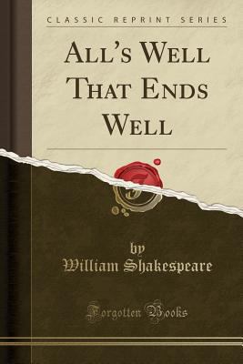 All's Well That Ends Well (Classic Reprint) 1330047966 Book Cover