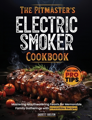 The Pitmaster's Electric Smoker Cookbook: Maste... B0CWV2LJR2 Book Cover