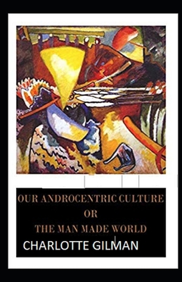 Our Androcentric Culture Or The Man-Made World ...            Book Cover