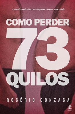 Como Perder 73 Quilos: A maneira mais eficaz de... [Portuguese] B08F6YD2JQ Book Cover