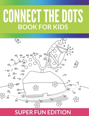 Connect The Dots Book For Kids: Super Fun Edition B0DZCJCPBR Book Cover
