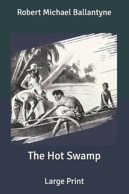 The Hot Swamp: Large Print B08762T2V2 Book Cover