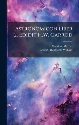 Astronomicon liber 2. Edidit H.W. Garrod [Latin] 1024169014 Book Cover