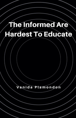 The Informed Are Hardest To Educate B0F22XBRRX Book Cover