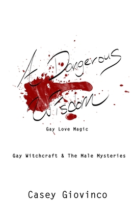 A Dangerous Wisdom: Gay Love Magic 0999871943 Book Cover