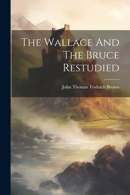 The Wallace And The Bruce Restudied 1022369989 Book Cover