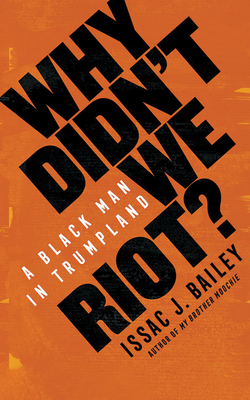 Why Didn't We Riot?: A Black Man in Trumpland 1713556189 Book Cover