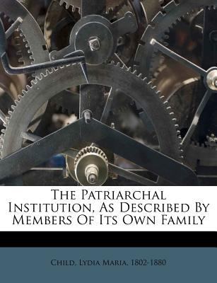 The Patriarchal Institution, as Described by Me... 1246856824 Book Cover