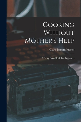 Cooking Without Mother's Help: A Story Cook Boo... 1018202811 Book Cover