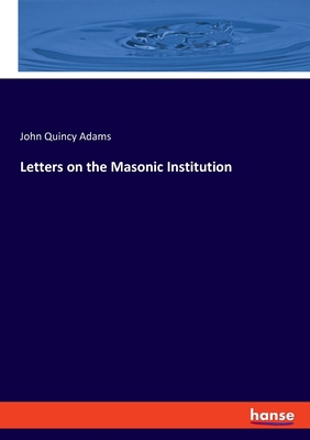 Letters on the Masonic Institution 3337816614 Book Cover