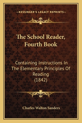 The School Reader, Fourth Book: Containing Inst... 116721742X Book Cover