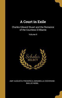 A Court in Exile: Charles Edward Stuart and the... 0469472049 Book Cover