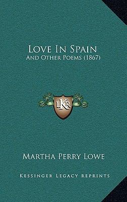 Love In Spain: And Other Poems (1867) 1165537974 Book Cover