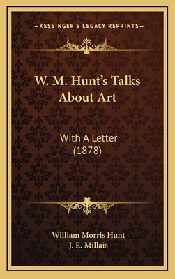 W. M. Hunt's Talks About Art: With A Letter (1878) 1165825872 Book Cover