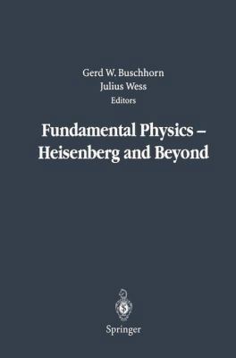 Fundamental Physics -- Heisenberg and Beyond: W... 3642622038 Book Cover