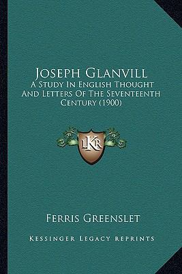 Joseph Glanvill: A Study In English Thought And... 1163899283 Book Cover